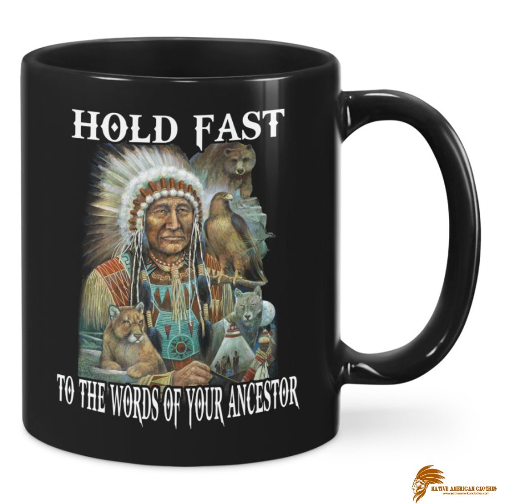 Hold Fast to The Worlds Of Your Ancestors Native American Ceramic Mug (1)