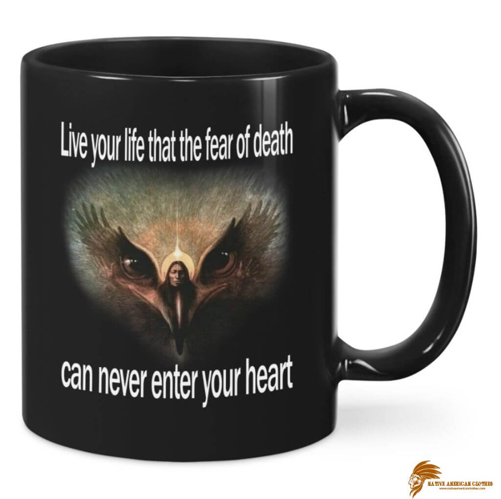 Live your life that the fear of death can never enter your heart Native American Ceramic Mug (6)