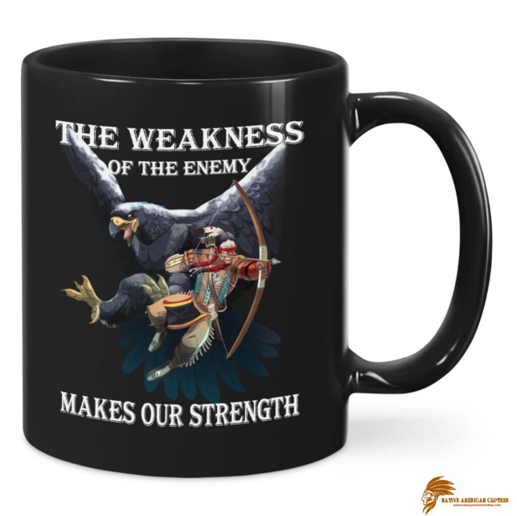 The Weakness Of The Enemy Make Our Strength Native American Ceramic Mug (1)